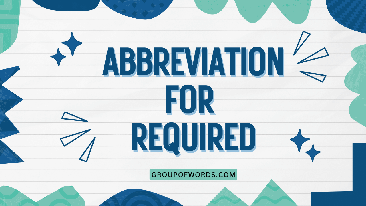 Abbreviation for Required