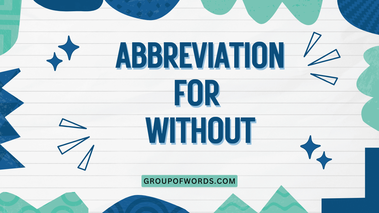 Abbreviation for Without