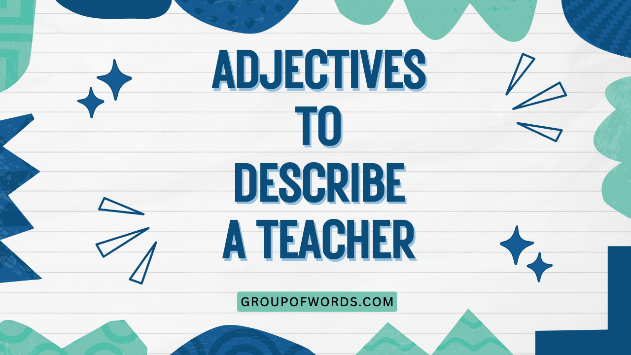 Adjectives to Describe a Teacher