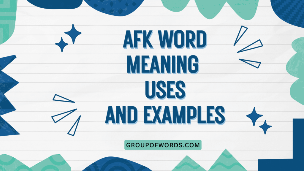AFK: Meaning, Usage, and Examples of