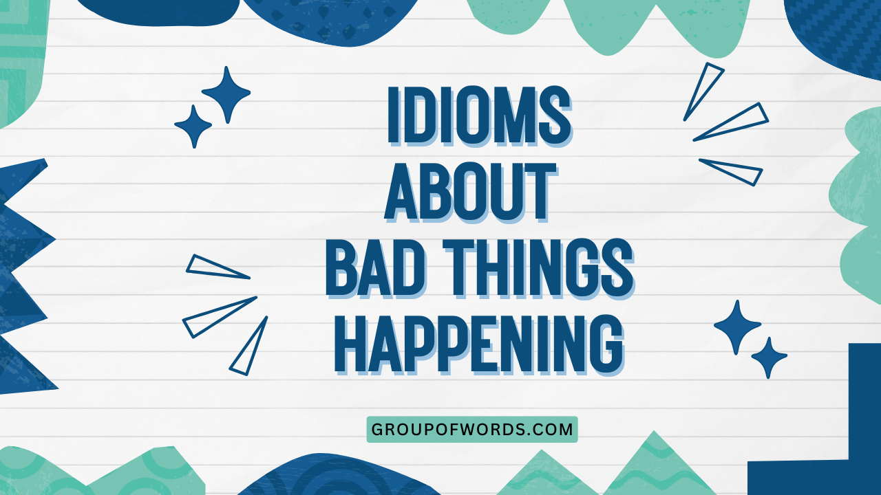 Idioms About Bad Things Happening
