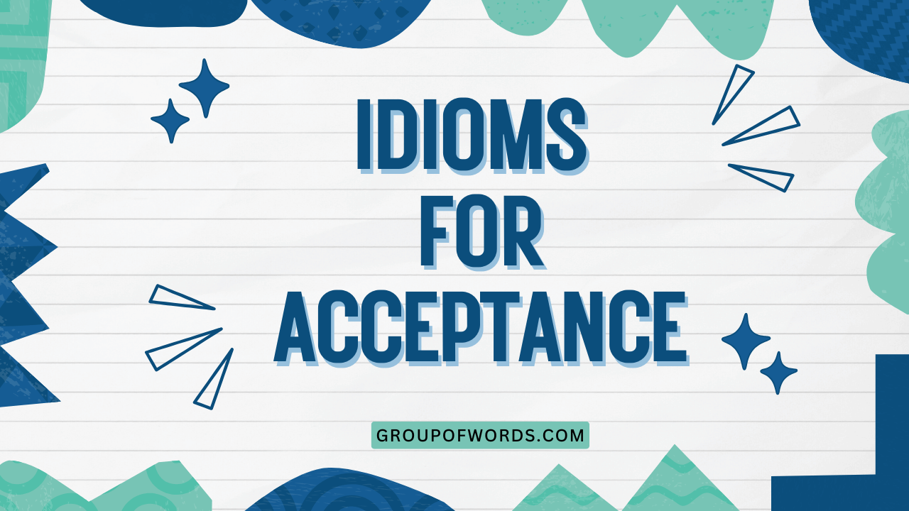 Idioms for Acceptance