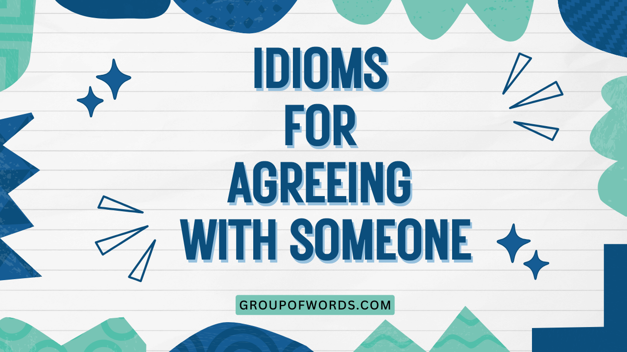 Idioms for Agreeing with Someone