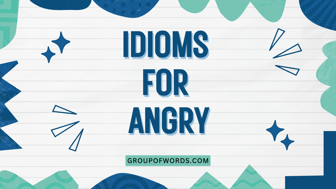 Idioms for Angry