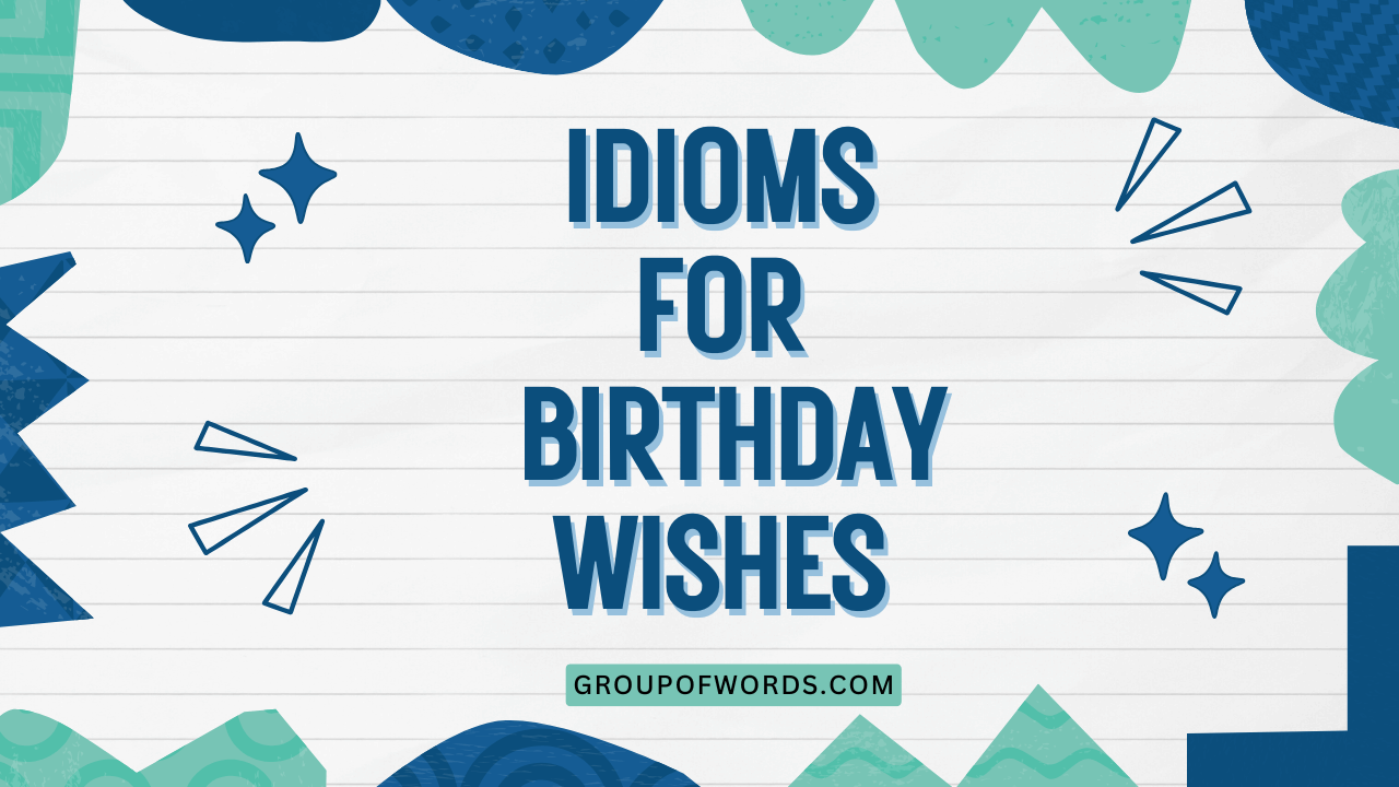 Idioms for Birthday Wishes