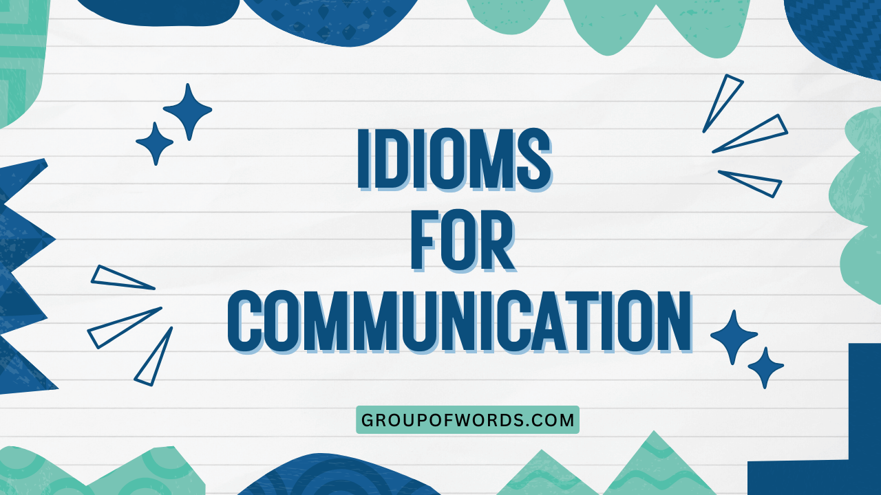 Idioms for Communication