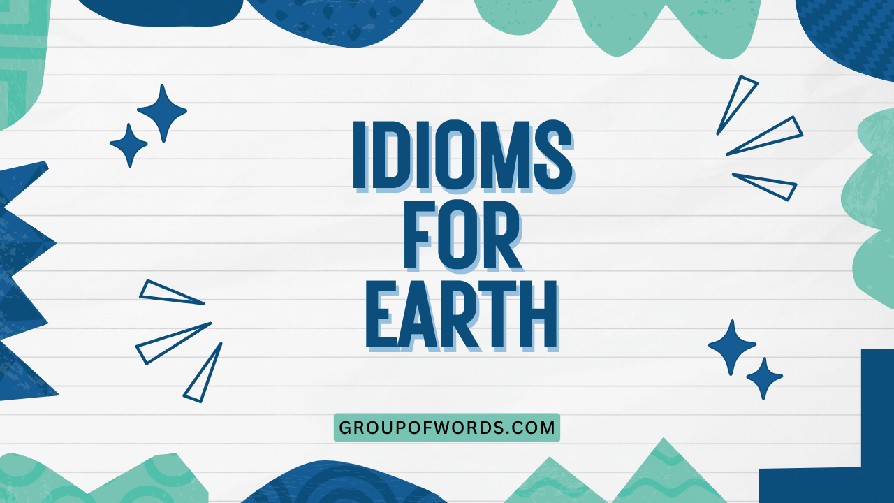 Idioms for Earth
