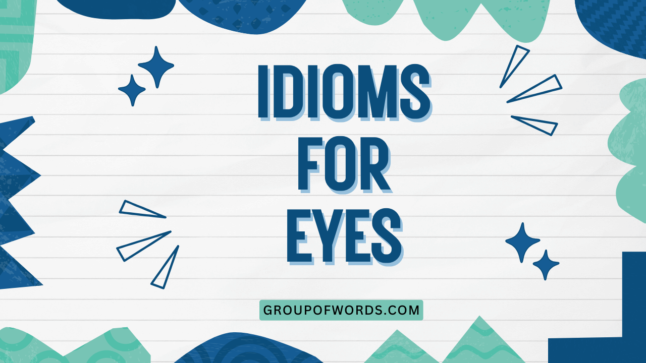 Idioms for Eyes