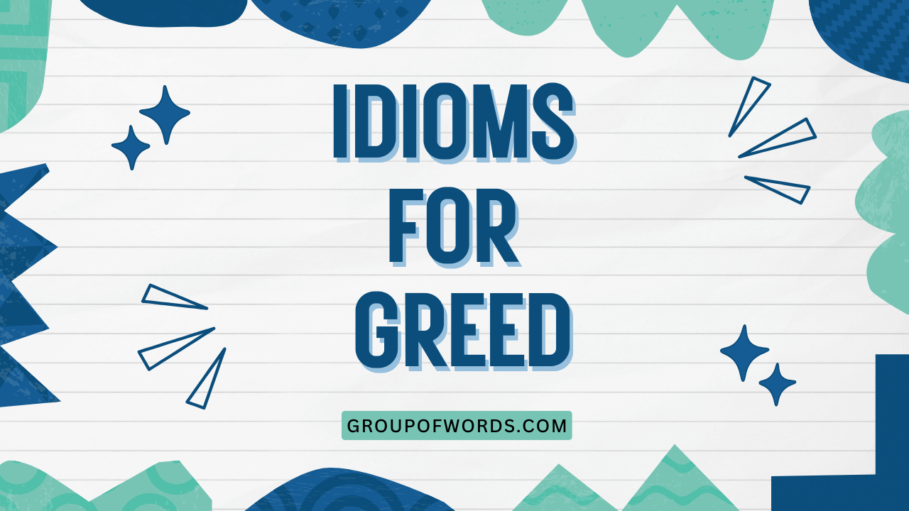 Idioms for Greed
