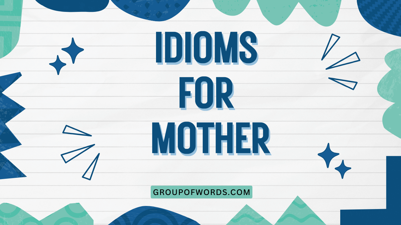 Idioms for Mother
