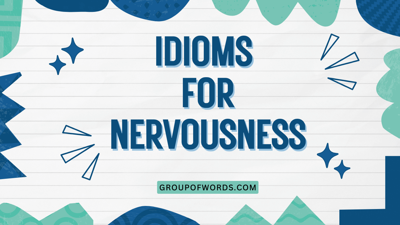 Idioms for Nervousness