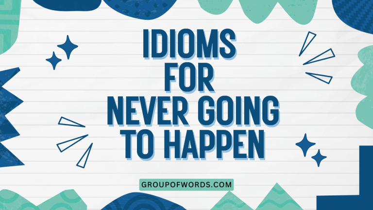 Idioms for Never Going to Happen