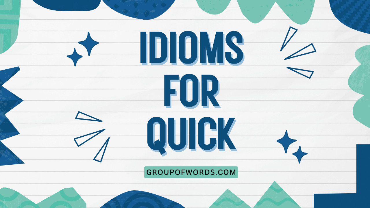 Idioms for Quick