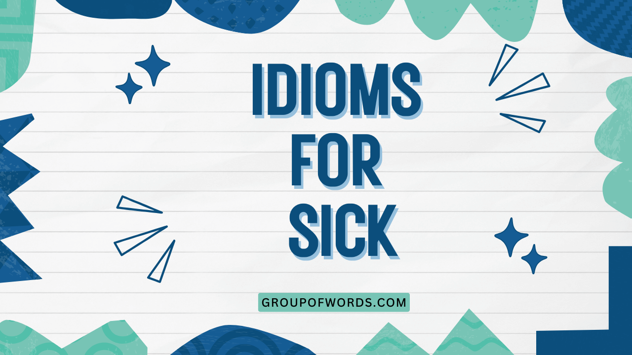 Idioms for Sick