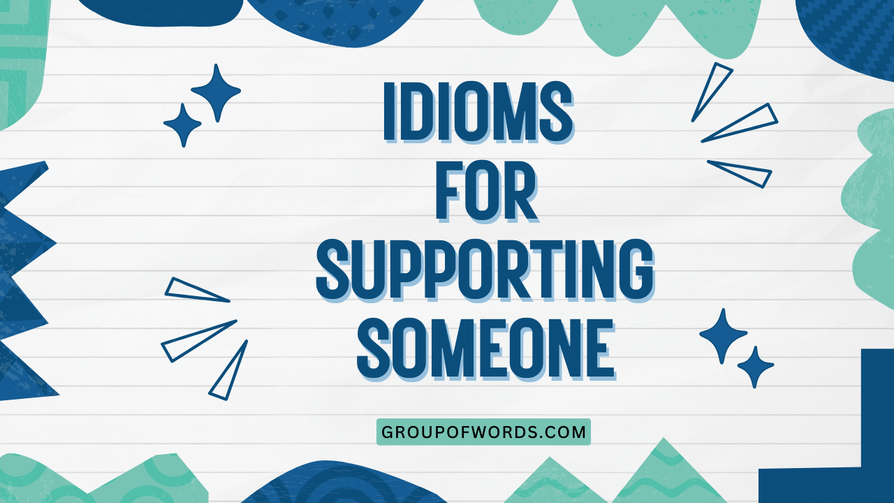 Idioms for Supporting Someone