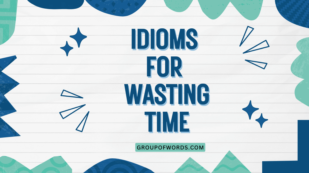 Idioms for Wasting Time