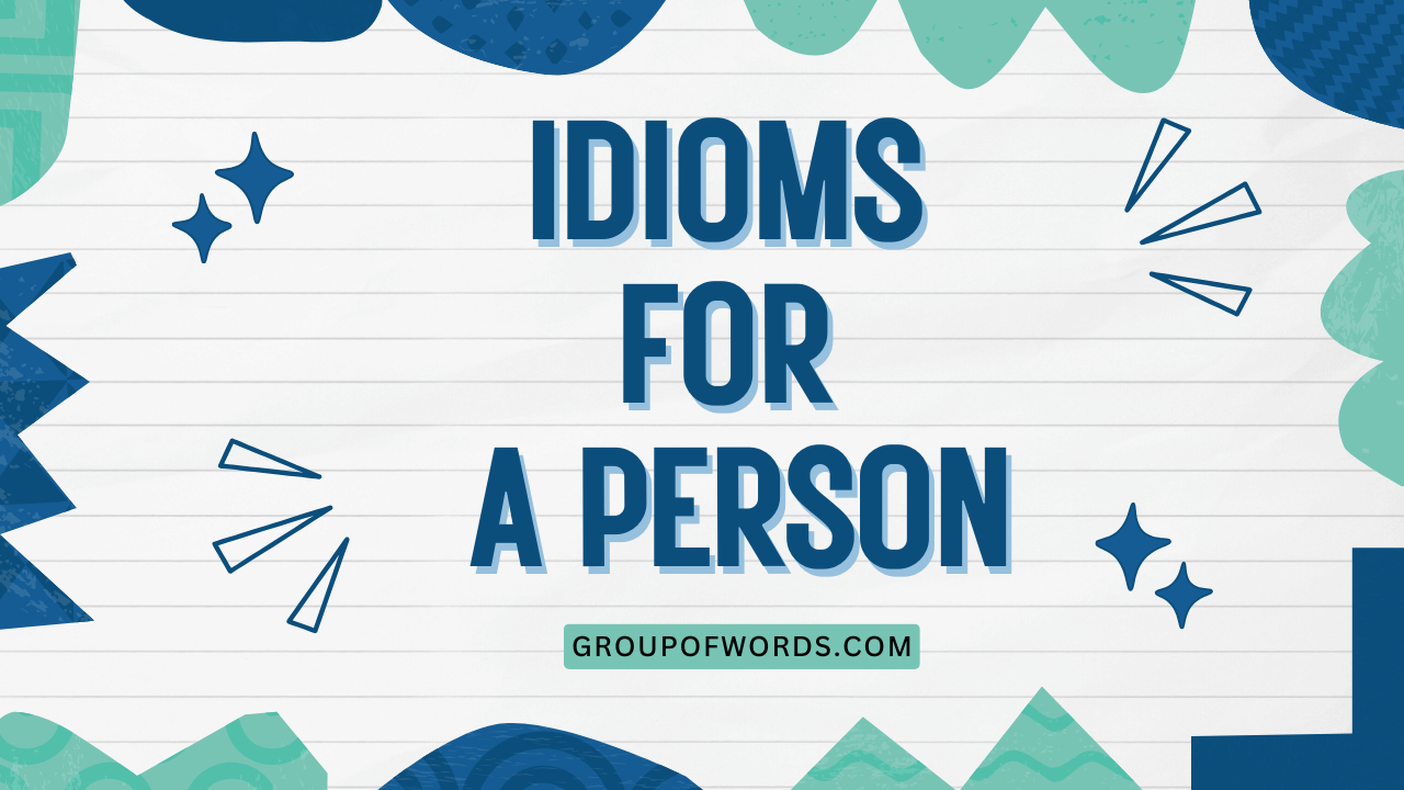 Idioms for a Person