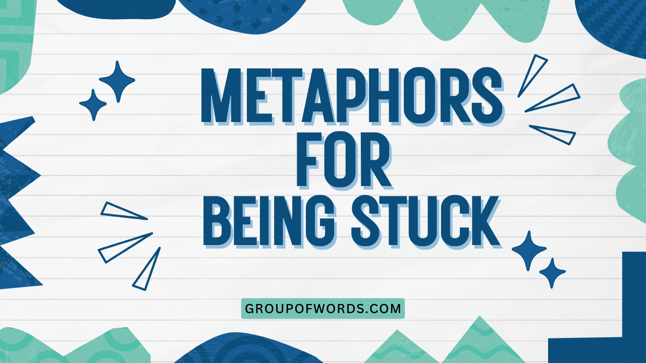 Metaphors for Being Stuck