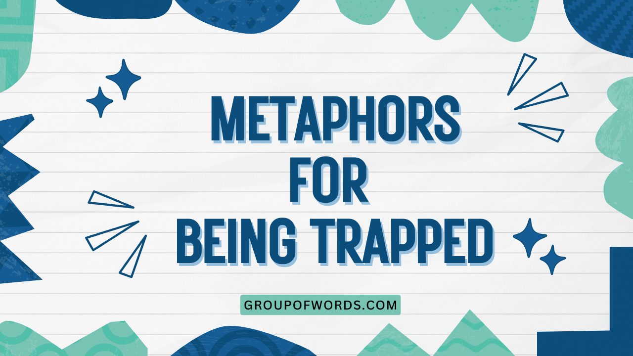 Metaphors for Being Trapped