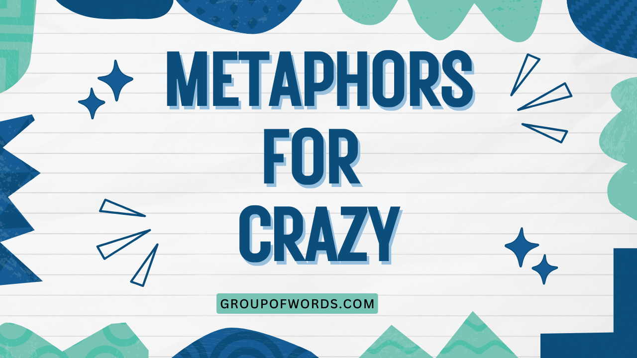 Metaphors for Crazy
