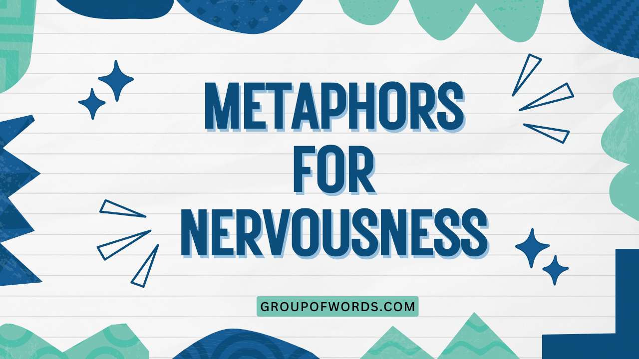 Metaphors for Nervousness