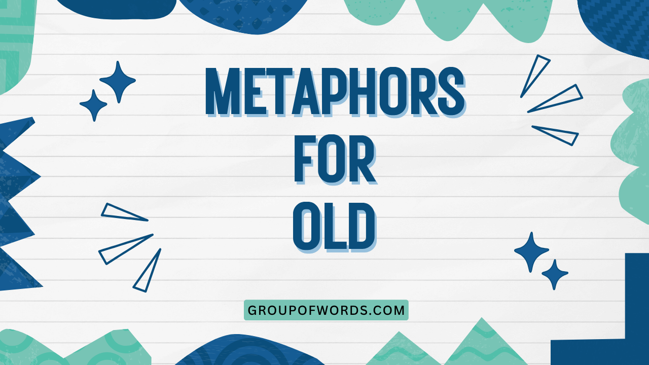 Metaphors for Old