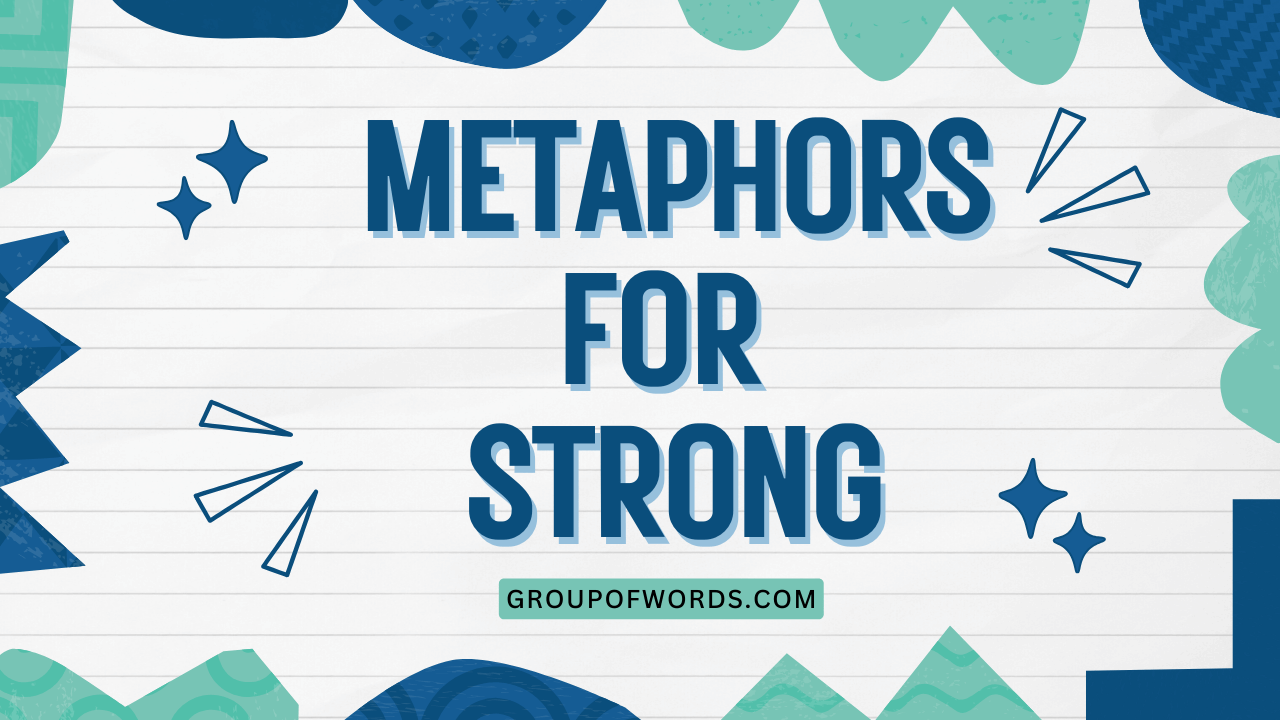 Metaphors for Strong