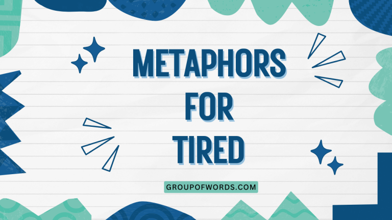 Metaphors for Tired