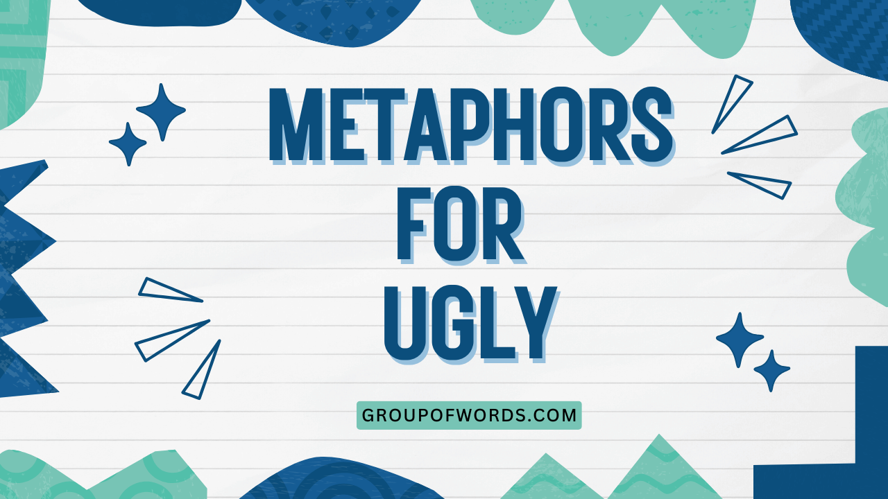 Metaphors for Ugly