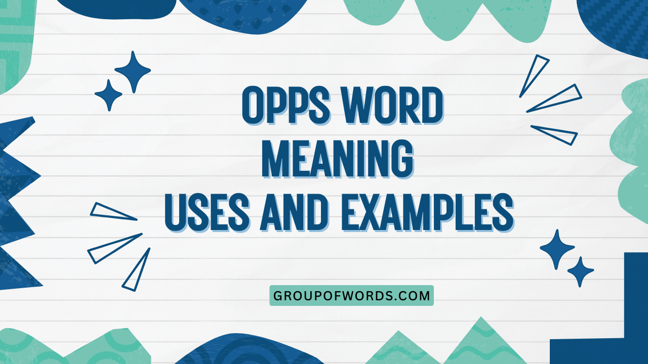 Opps Word Meaning Uses and Examples
