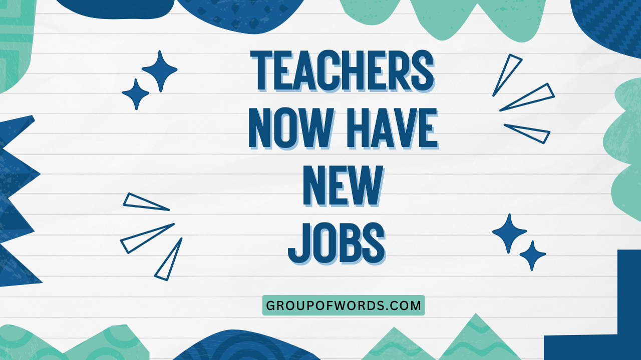 Teachers Now Have New Jobs
