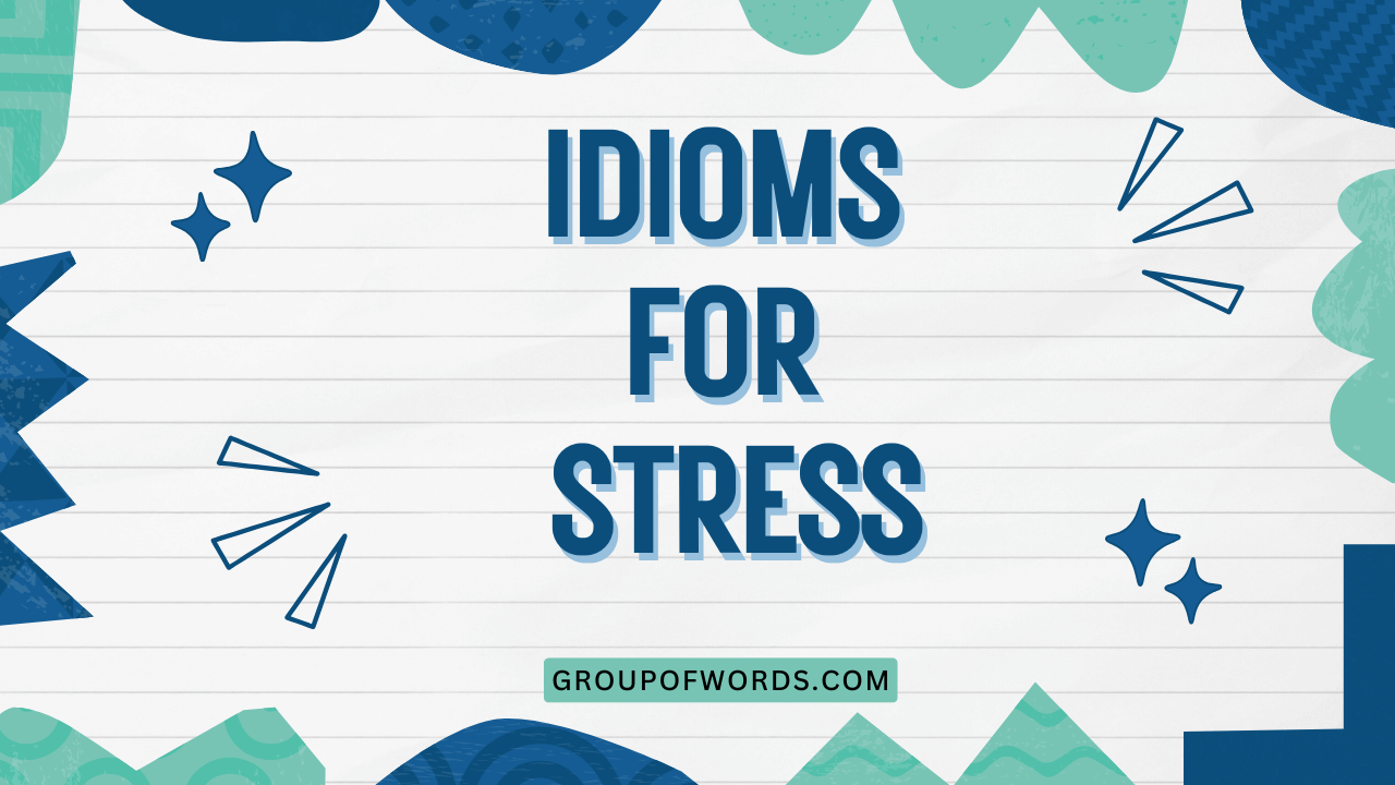 Idioms for Stress