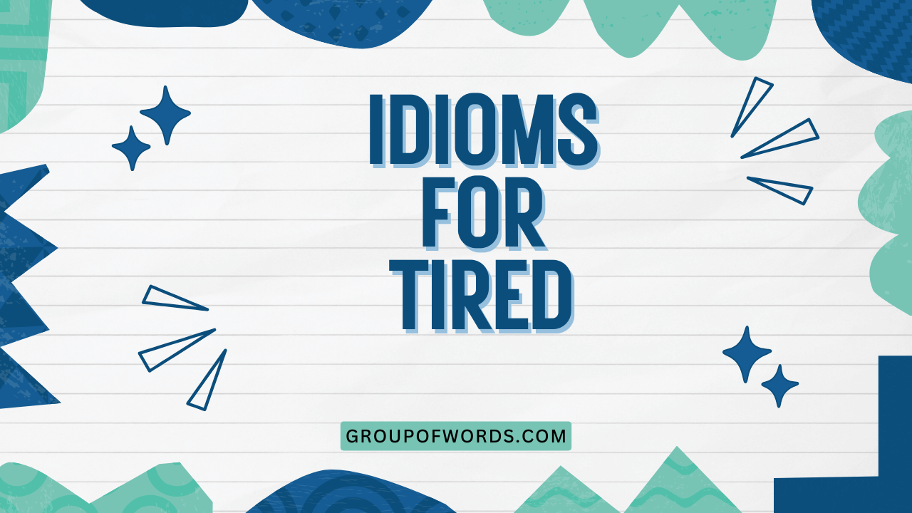 Idioms for Tired