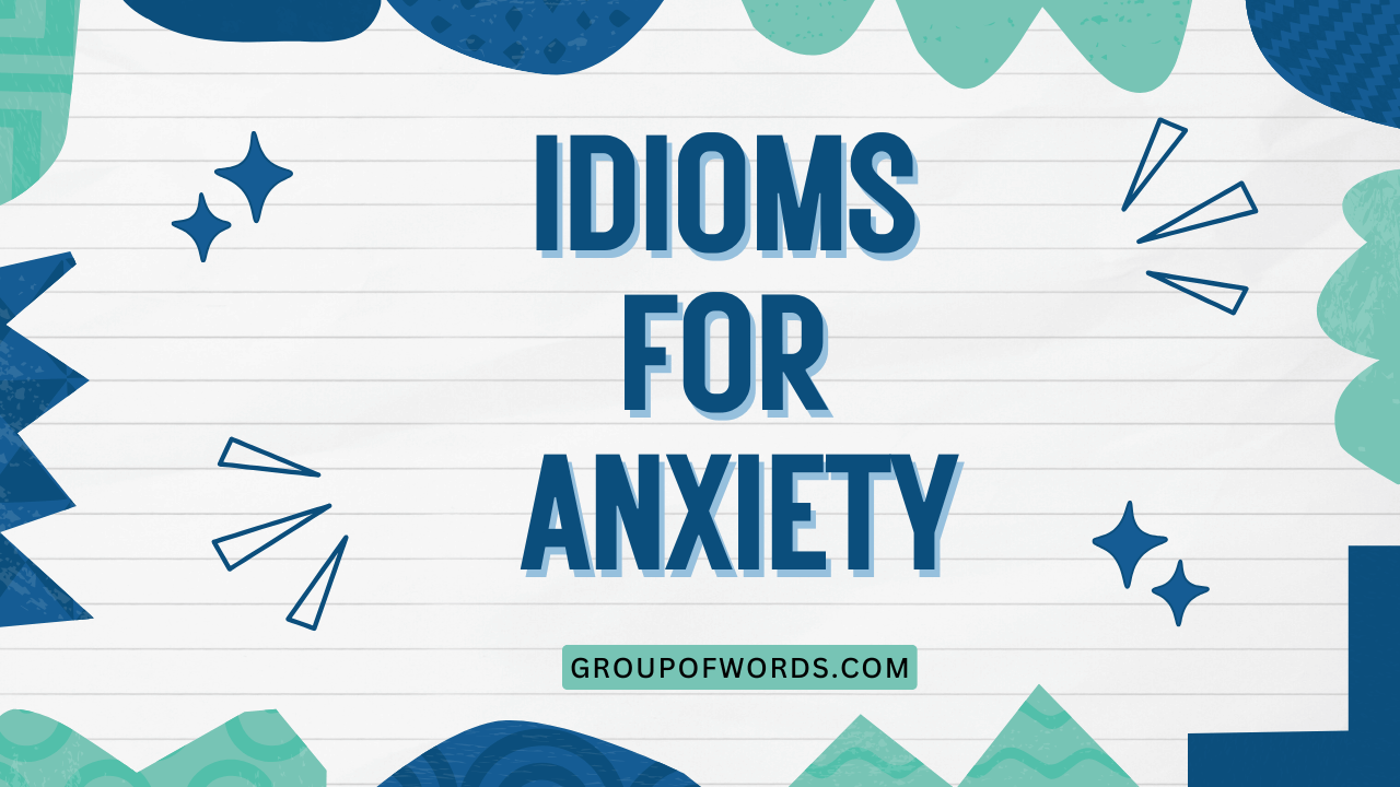Idioms for Anxiety