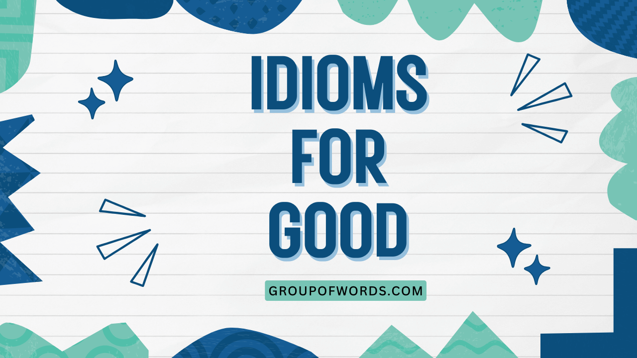 Idioms for Good