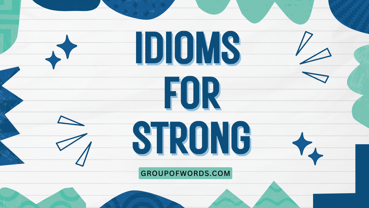 Idioms for Strong