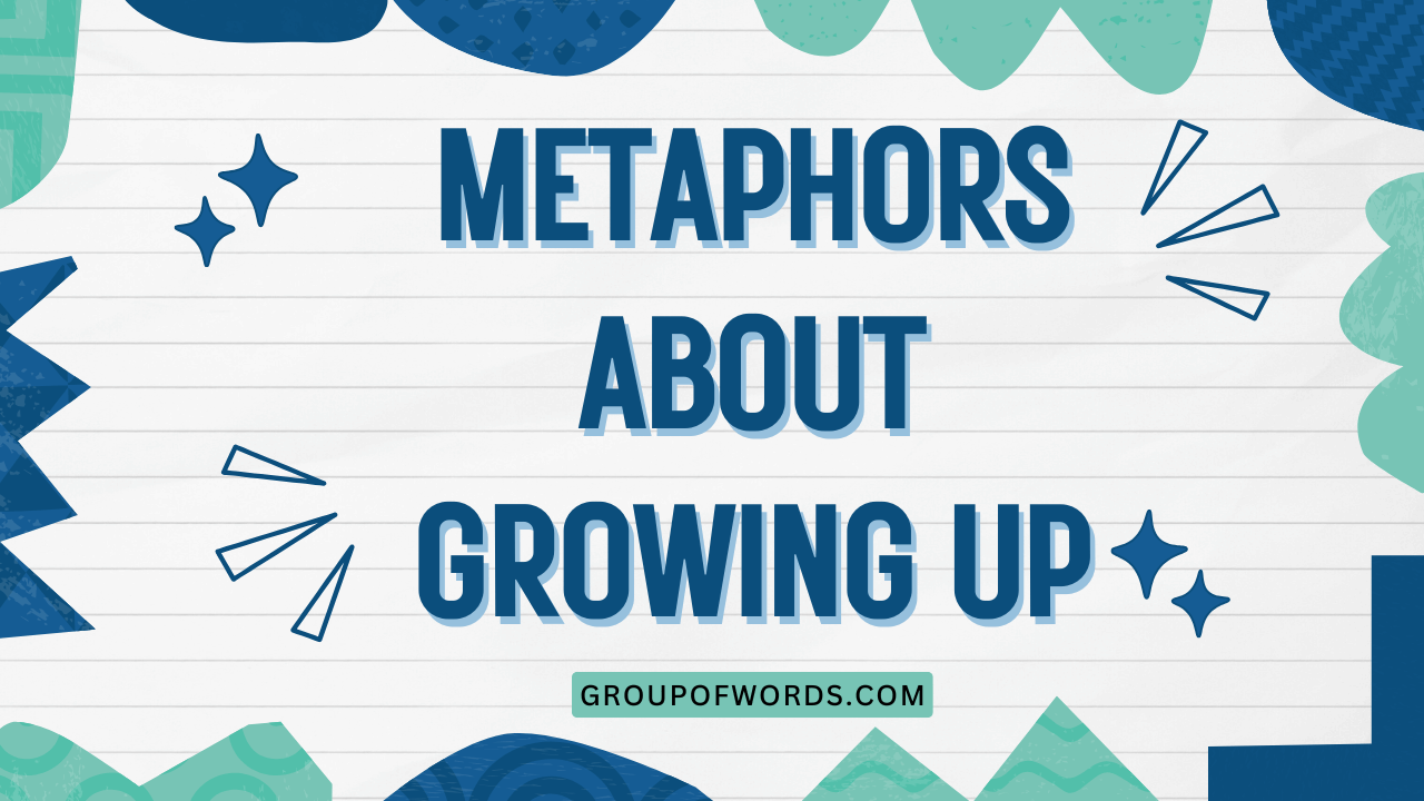 Metaphors About Growing Up