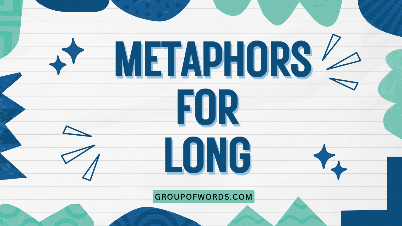 Metaphors for Long