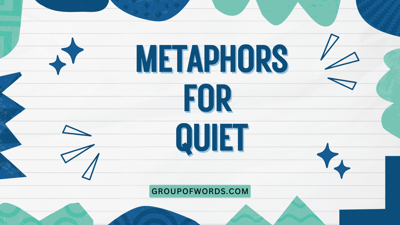 Metaphors for Quiet
