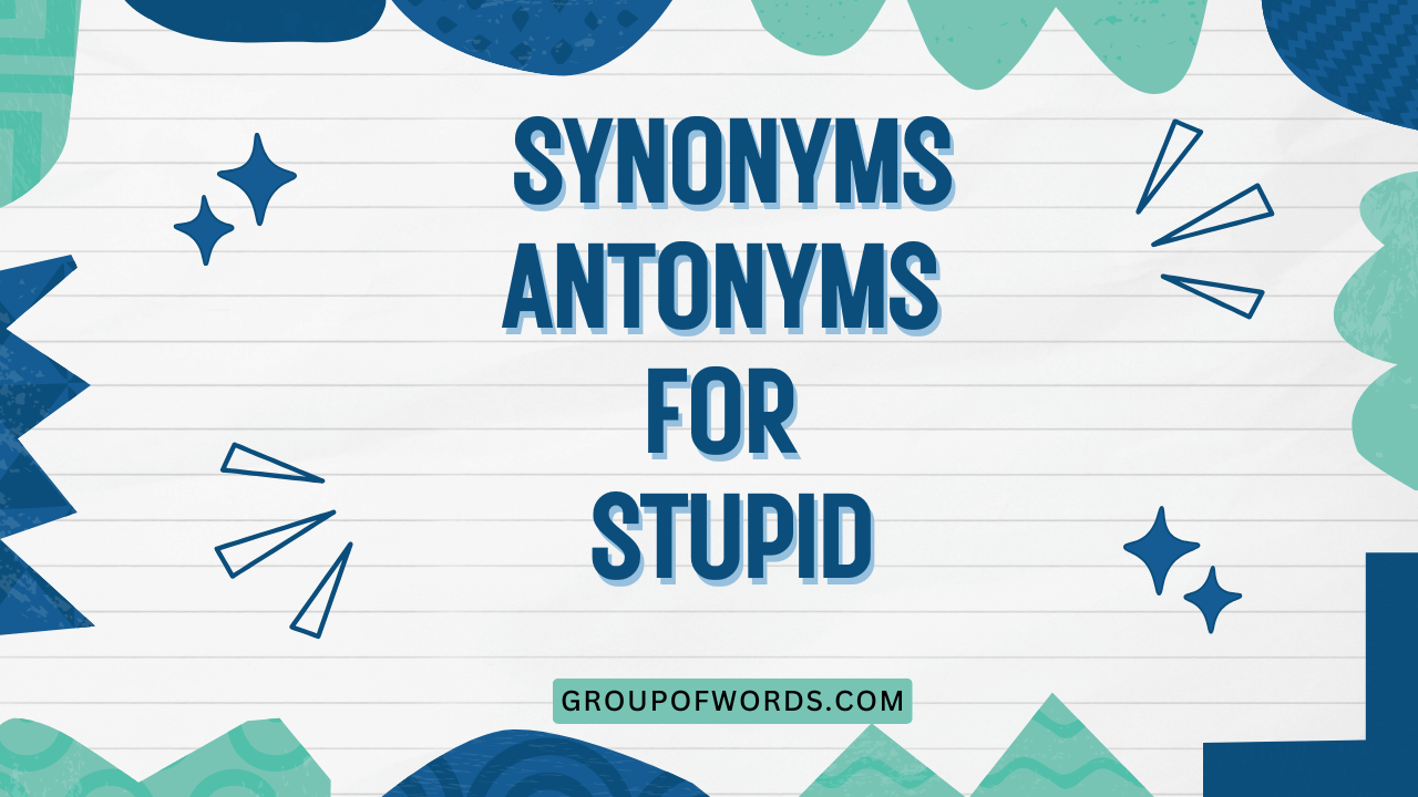 Synonyms Antonyms for Stupid