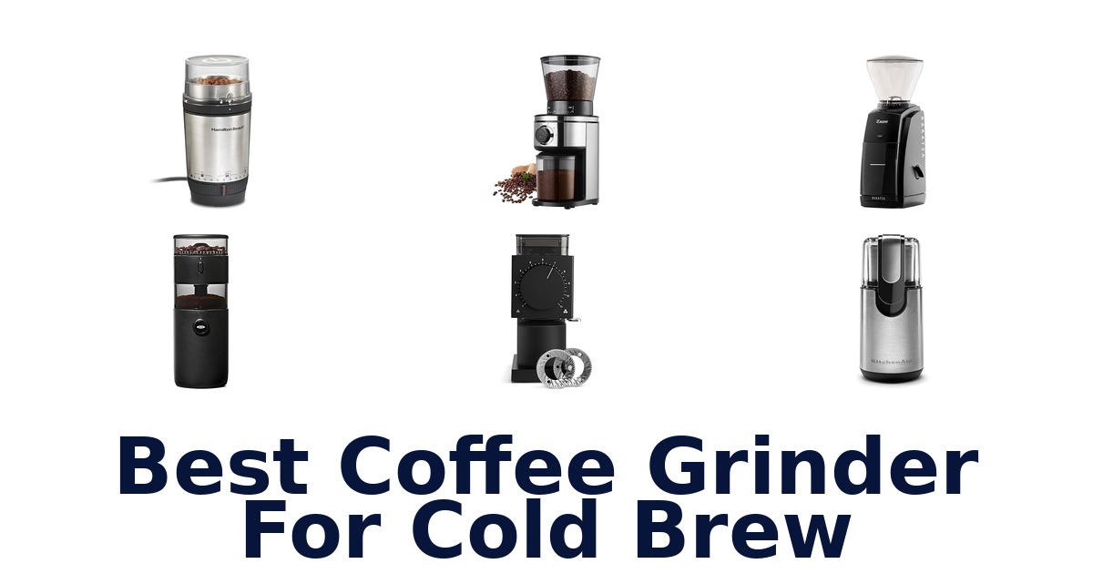 best coffee grinder for cold brew