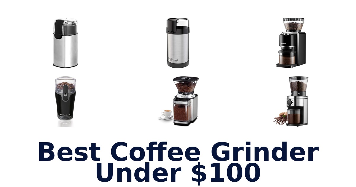 best coffee grinder under $100