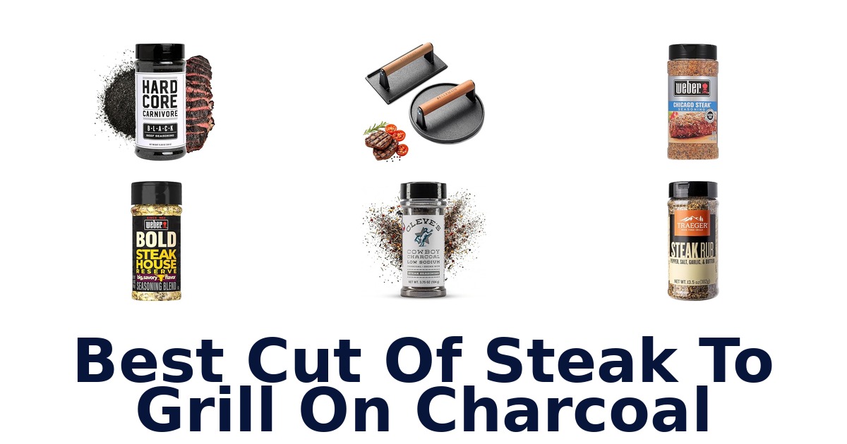 best cut of steak to grill on charcoal