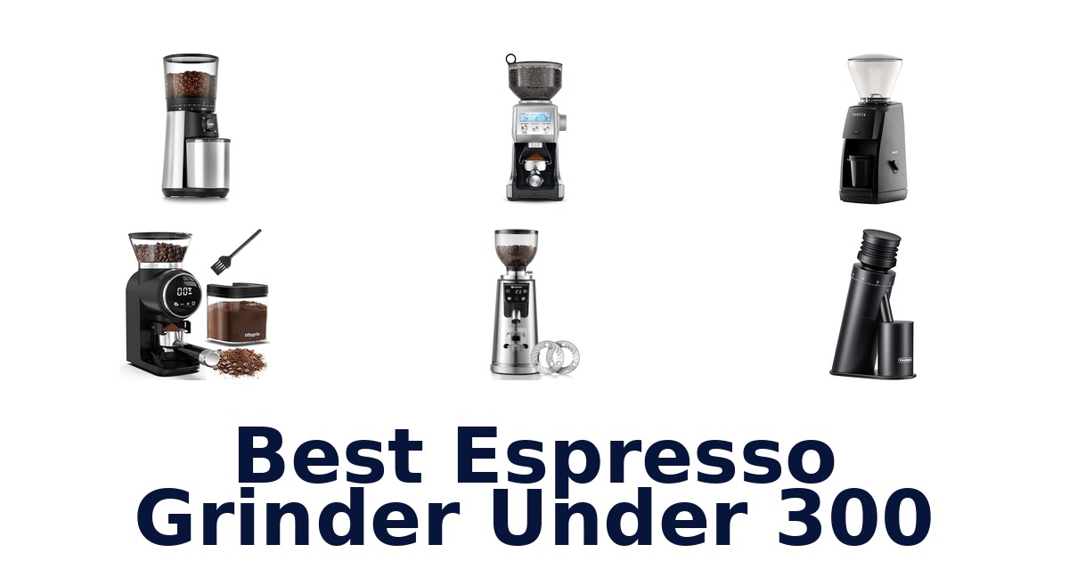 best espresso grinder under 300