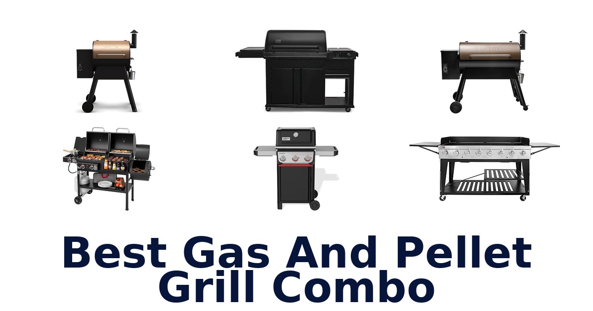 best gas and pellet grill combo