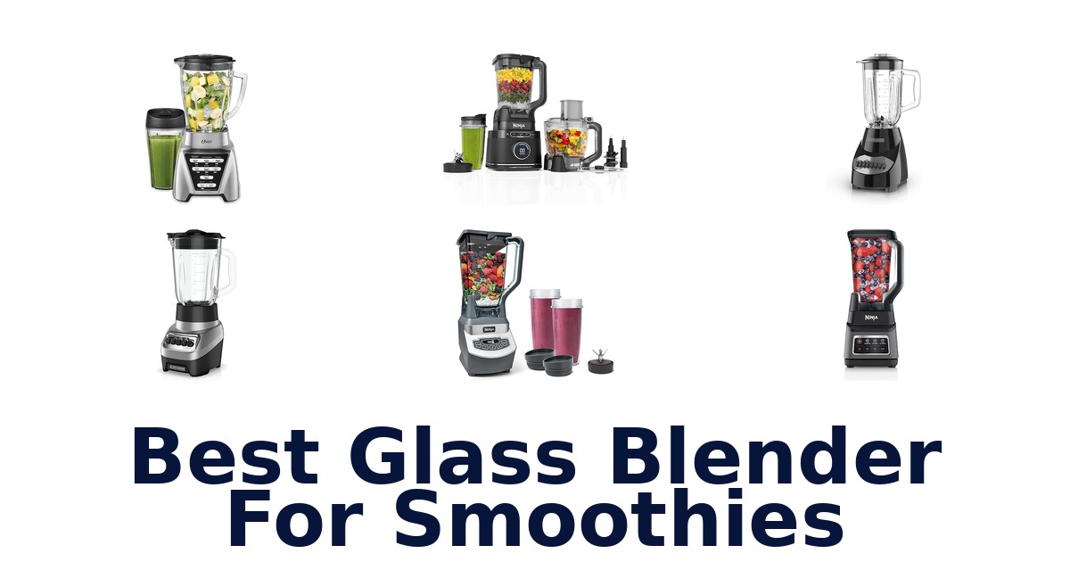 best glass blender for smoothies