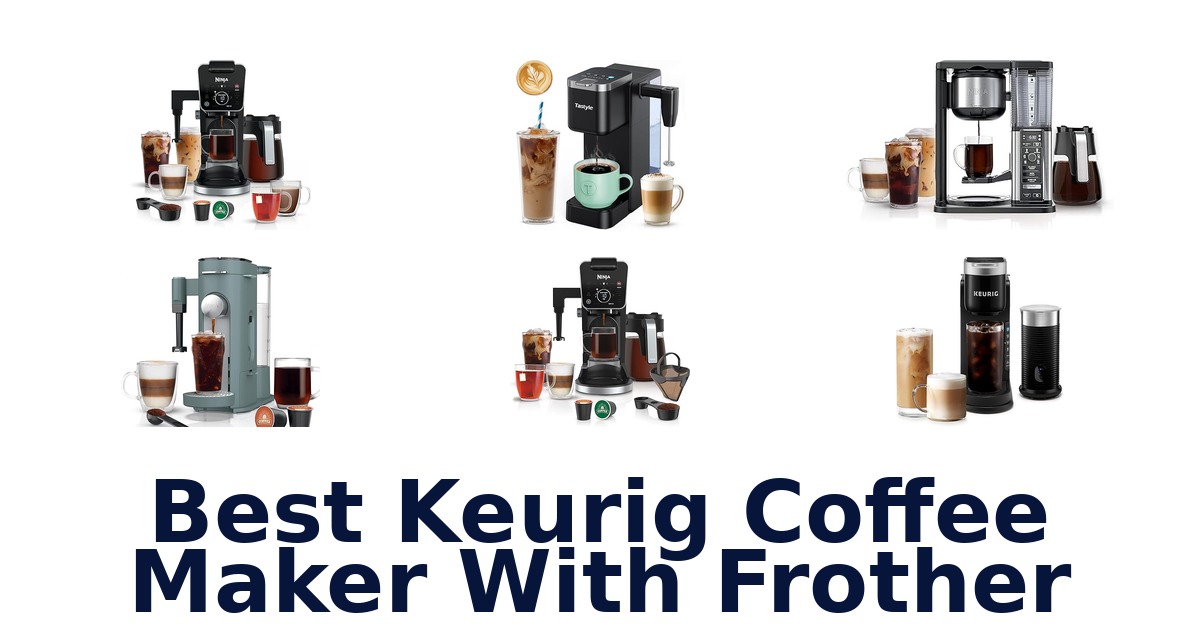 best keurig coffee maker with frother