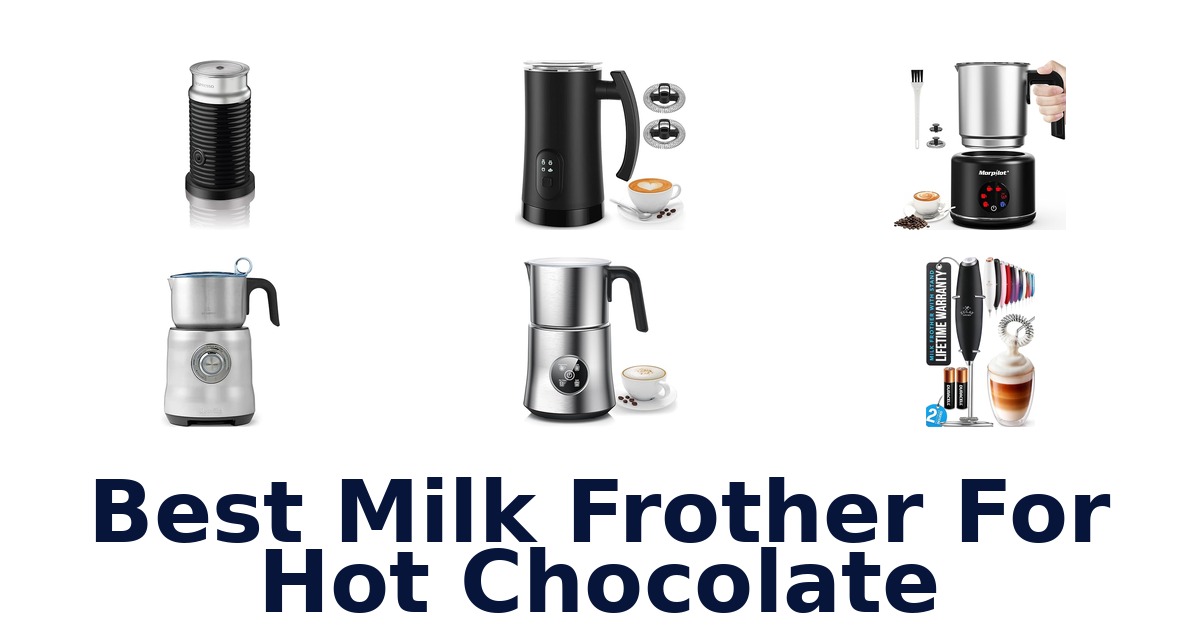 best milk frother for hot chocolate