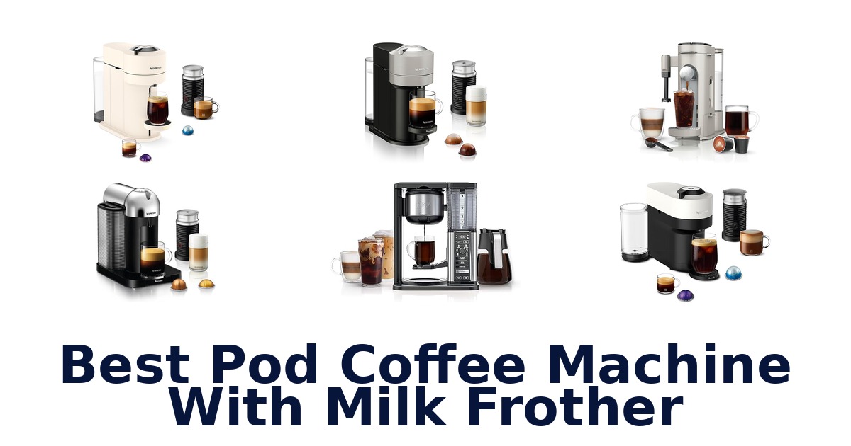 best pod coffee machine with milk frother