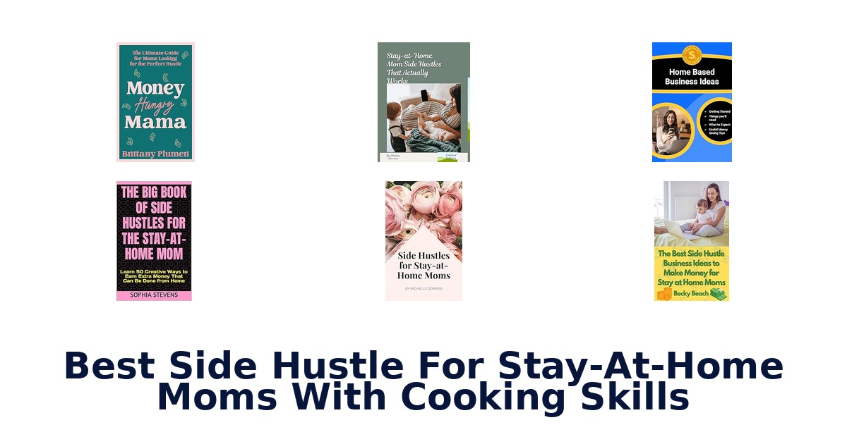 best side hustle for stay-at-home moms with cooking skills